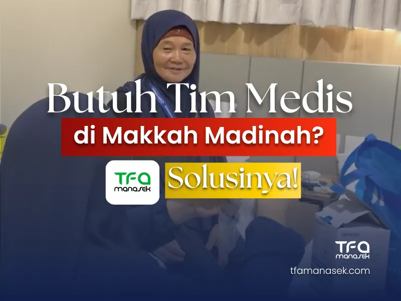 Butuh Tim Medis untuk Jamaah Umroh di Makkah atau Madinah? Ini Solusinya! tfa manasek handling umroh b2b