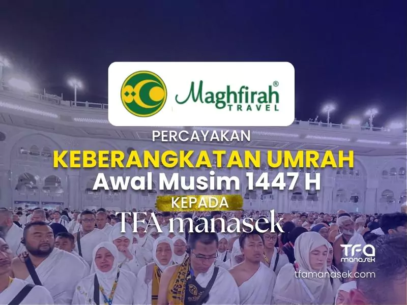 Maghfirah Travel Percayakan Keberangkatan Umrah Awal Musim 1447 H kepada TFA manasek handling umroh terbaik