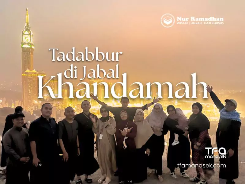 Jabal Khandamah TFA manasek handling umroh terbaik