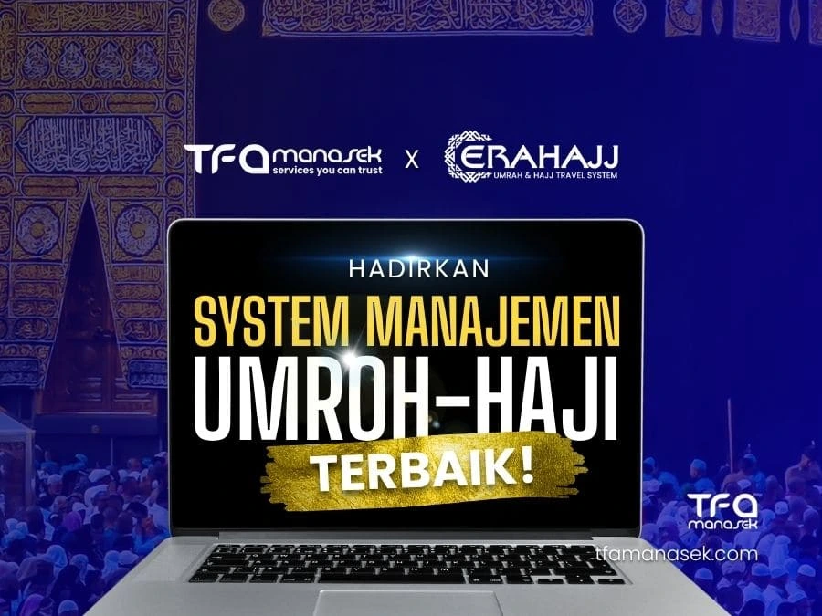 Sinergi TFA Manasek dan ERAHAJJ, Hadirkan Sistem Manajemen Terintegrasi untuk Industri Umroh-Haji