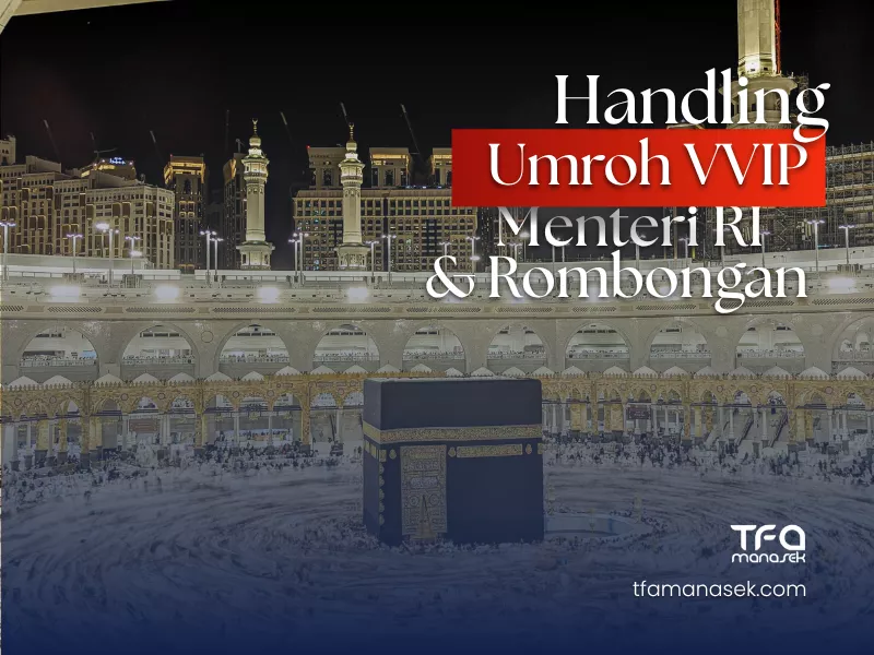 Handling Umroh VVIP menteri tfa manasek umrah vvip