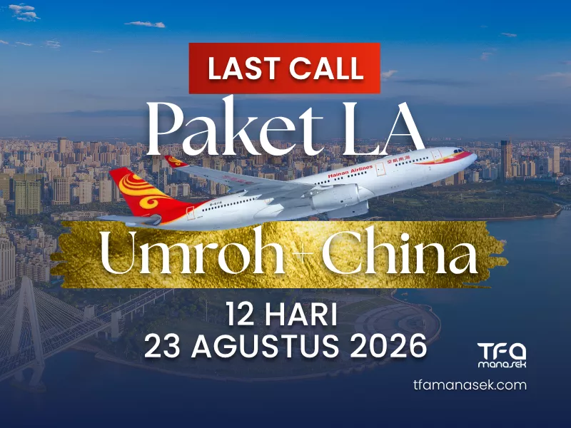 Terbatas! Paket LA Umroh Plus China 12 Hari Agustus 2026 Handling Comprehensive TFA manasek