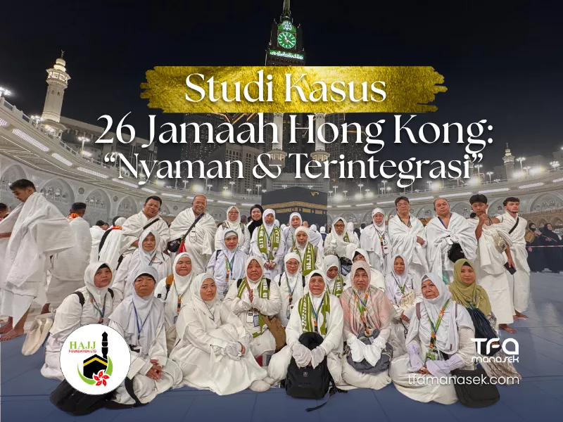 Studi Kasus Operasional Umroh 26 Jamaah Hajj Foundation Hong Kong di Arab Saudi tfa manasek handling umroh1