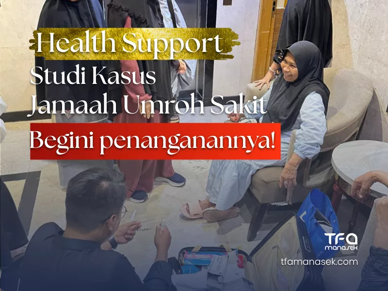 Menghadapi Jamaah Sakit di Saudi Apa yang Perlu Disiapkan Travel Umroh tfa manasek